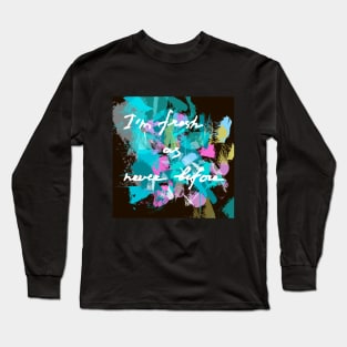 I'm fresh as never before Long Sleeve T-Shirt